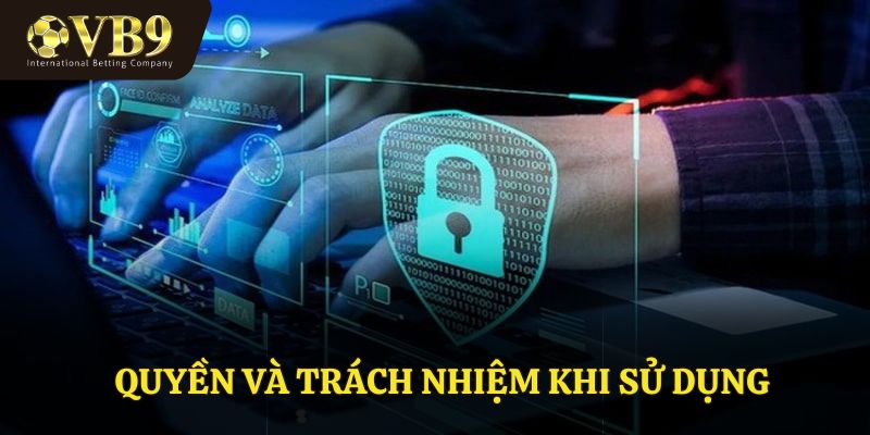 Quyền và trách nhiệm khi sử dụng