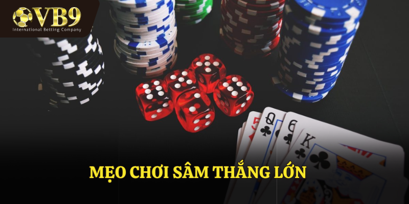 Bật Mí Mẹo Chơi Sâm Thắng Lớn Hiệu Quả Từ Các Cao Thủ